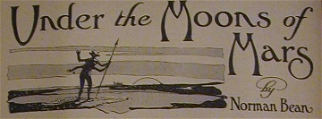 First Appearnce as Under the Moons of Mars in All-Story Magazine ~ February - July, 1912 ~ Fred W. Small headpiece art