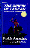 The Origin of Tarzan:  The Mystery of Tarzans Creation Solved  by Sarkis Atamian